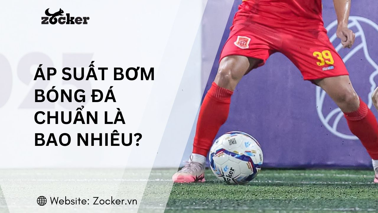 Áp suất bơm bóng đá chuẩn theo FIFA và cách kiểm tra chính xác