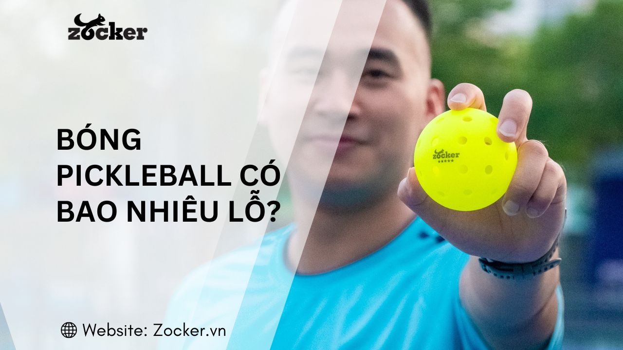 Bóng pickleball có bao nhiêu lỗ?
