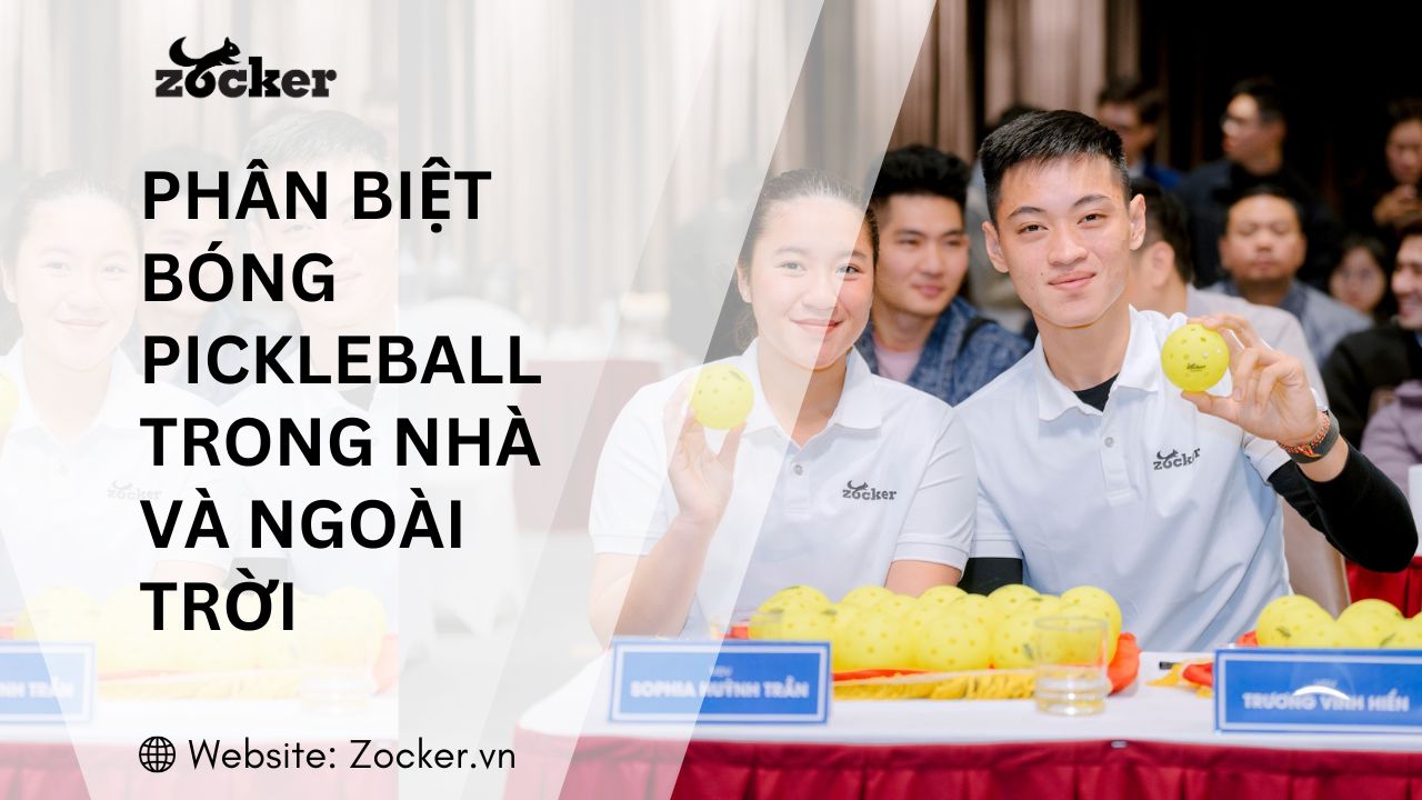 Bóng pickleball trong nhà và ngoài trời khác nhau như nào?