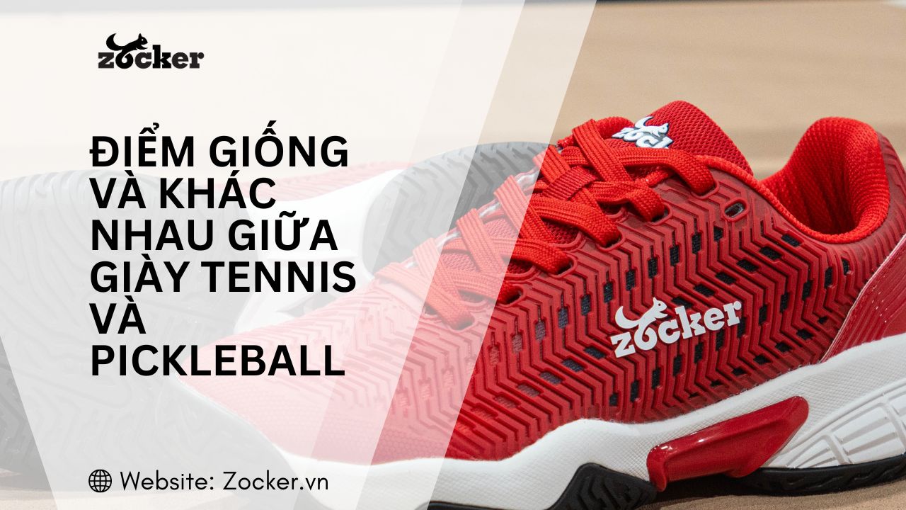 Giày Tennis và Pickleball - Điểm giống và khác nhau