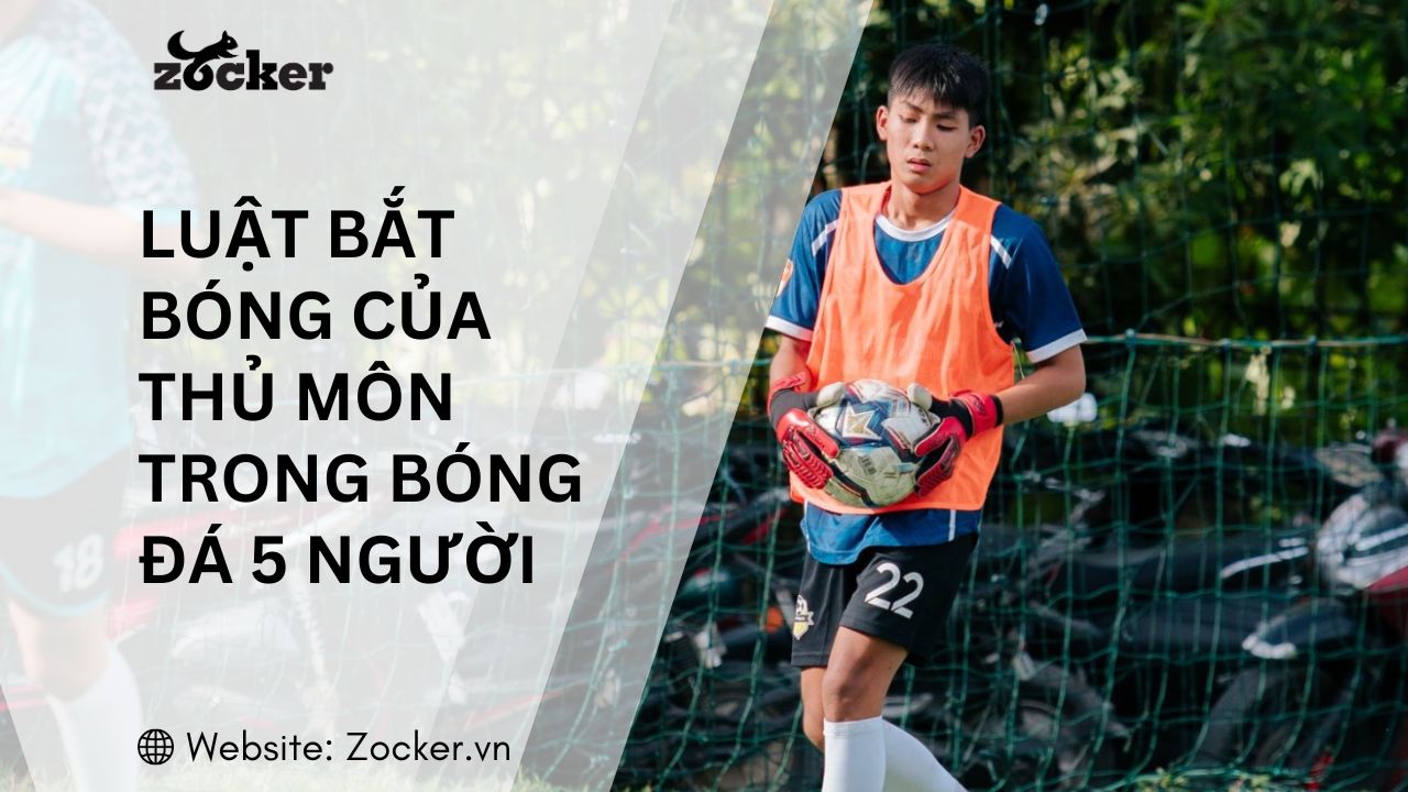 Luật bắt bóng của thủ môn trong bóng đá 5 người