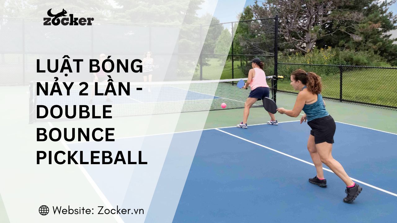 Luật bóng nảy 2 lần - Double Bounce trong Pickleball