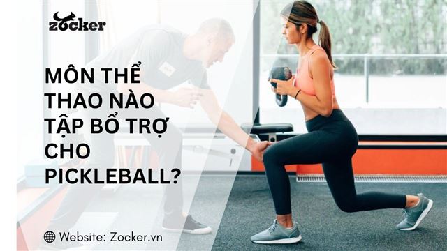 Những môn thể thao nào nên tập bổ trợ cho pickleball?