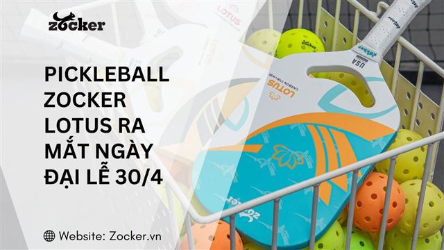 Vợt Pickleball Zocker Lotus Ra Mắt Nhân Ngày Đại Lễ 30/4
