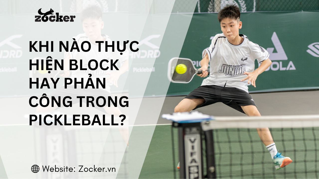 Lúc nào nên thực hiện Block hay phản công trong pickleball?