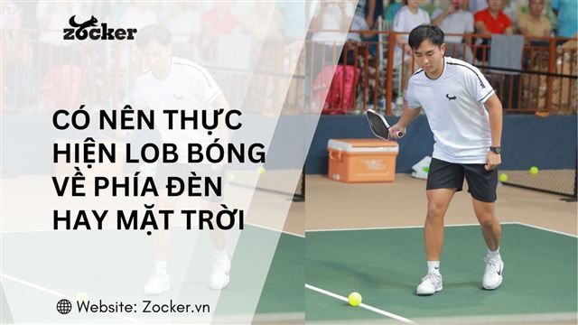 Có nên thực hiện cú lob bóng về phía đèn hay mặt trời không?