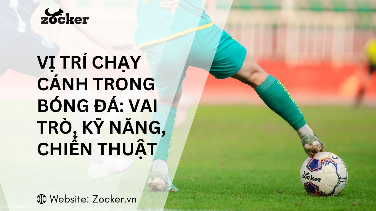 Những điều cần biết về vị trí chạy cánh trong bóng đá